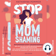 Stop MomShaming - Miteinander statt gegeneinander. Wie Mütter sich gegen Besserwisserei, ungebetene Ratschläge und ungerechtfertigte Kritik zur Wehr setzen - für mehr Gelassenheit und Selbstbewusstsein (Ungekürzt)