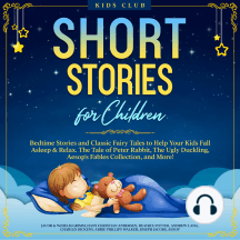 Short Stories for Children: Bedtime Stories and Classic Fairy Tales to Help Your Kids Fall Asleep & Relax. The Tale of Peter Rabbit, The Ugly Duckling, Aesop's Fables Collection, and More!