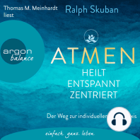 ATMEN - heilt, entspannt, zentriert - Der Weg zur individuellen Atempraxis (Ungekürzte Lesung)