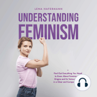 Understanding Feminism Find Out Everything You Need to Know About Feminism, Its Origins and Its Various Forms in a Clear and Compact Format