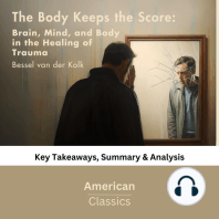 The Body Keeps the Score: Brain, Mind, and Body in the Healing of Trauma by Bessel van der Kolk: Key Takeaways, Summary & Analysis