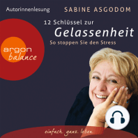 12 Schlüssel zur Gelassenheit - So stoppen Sie den Stress (Gekürzte Fassung)