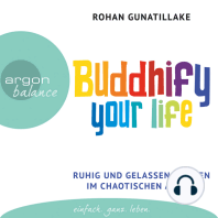 Buddhify Your Life - Ruhig und gelassen bleiben im chaotischen Alltag (Autorisierte Lesefassung)