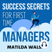 Success Secrets for First Time Managers - How to Manage Employees, Meet Your Work Goals, Keep your Boss Happy and Skip the Stress
