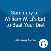 Summary of William W. Li's Eat to Beat Your Diet
