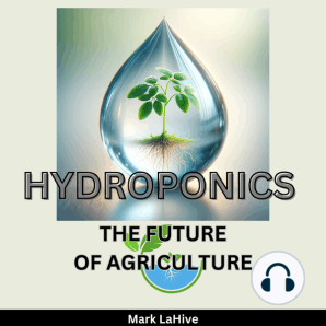 Hydroponics: The Future Of Agriculture