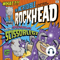 The Incredible Rockhead and the Spectacular Scissorlegz