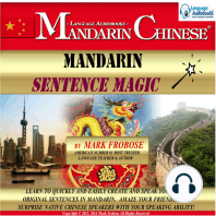 Mandarin Sentence Magic: Learn to Quickly and Easily Create and Speak Your Own Original Sentences in Mandarin. Amaze Your Friends and Surprise Native Chinese Speakers with Your Speaking Ability!