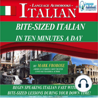 Bite-Sized Italian in Ten Minutes a Day: Begin Speaking Italian Fast with Easy Bite-Sized Lessons During Your Down Time!