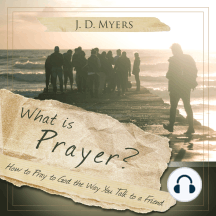 What is Prayer?: How to Pray to God the Way you Talk to a Friend