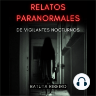 Relatos Paranormales de Vigilantes Nocturnos