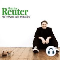 Matthias Reuter, Auf schwarz sieht man alles!
