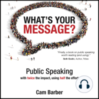 What's Your Message? Public Speaking with twice the impact, using half the effort