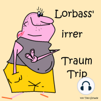 Lorbass' irrer Traum Trip