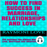 How to Find Success In Marriage, Relationships and Love