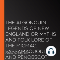 The Algonquin Legends of New England or Myths and Folk Lore of the Micmac, Passamaquoddy, and Penobscot Tribes