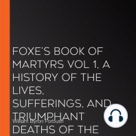 Foxe's Book of Martyrs Vol 1, A History of the Lives, Sufferings, and Triumphant Deaths of the Early Christian and the Protestant Martyrs