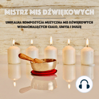 Mistrz Mis Dźwiękowych: Unikalna Kompozycja Muzyczna Mis Dźwiękowych Wzmacniających Ciało, Umysł i Duszę