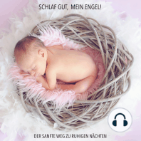 Schlaf gut, mein Engel! Der sanfte Weg zu ruhigen Nächten - Musiken und Geräusche, die Ihr Baby zuverlässig einschlafen lassen