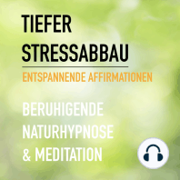 Tiefer Stressabbau - Entspannende Affirmationen - Beruhigende Naturhypnose & Meditation