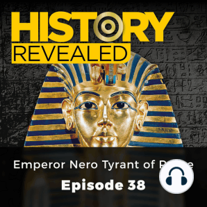 History Revealed: Emperor Nero Tyrant of Rome: Episode 38