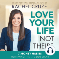 Love Your Life Not Theirs: 7 Money Habits for Living the Life You Want