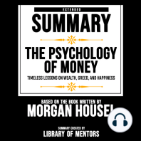 Extended Summary Of The Psychology Of Money - Timeless Lessons On Wealth, Greed, And Happiness: Based On The Book Written By Morgan Housel