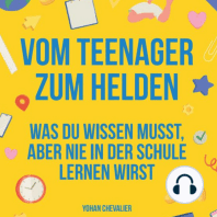 Vom Teenager zum Helden was du wissen musst, aber nie in der Schule lernen wirst.