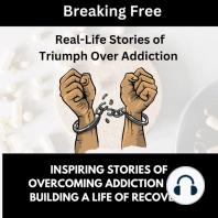 Breaking Free, Real-Life Stories of Triumph Over Addiction