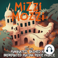 Mizzi Mozzi And The Plakalated, Bashed-And-Brokolated Platina Plixie Palace