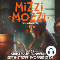 Mizzi Mozzi And The Sinisterlie Slimmering Sloth-Stroff Swofflie Stew