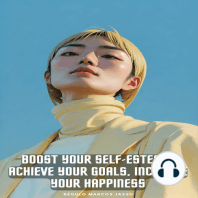 Boost Your Self-Esteem, Achieve Your Goals, Increase Your Happiness
