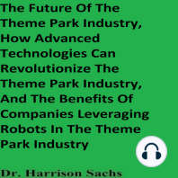 The Future Of The Theme Park Industry, How Advanced Technologies Can Revolutionize The Theme Park Industry, And The Benefits Of Companies Leveraging Robots In The Theme Park Industry