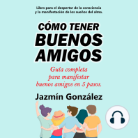 Cómo tener buenos amigos (Libro para el despertar de la consciencia y la manifestación de los sueños del alma)