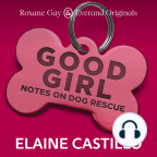 Audiolivro, Roxane Gay & Everand Originals Presents: Good Girl: Notes on Dog Rescue - Ouça a audiolivros gratuitamente, com um teste gratuito.