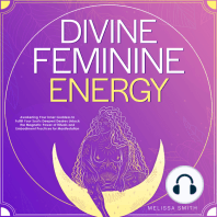 Divine Feminine Energy: Awakening Your Inner Goddess to Fulfill Your Soul's Deepest Desires Unlock the Magnetic Power of Rituals and Embodiment Practices for Manifestation