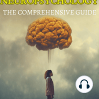 Cognitive Neuroscience & Neuropsychology - The Comprehensive Guide