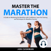 Master the Marathon: A Guide on Mastering the Marathon with Confidence. Learn the Training and Techniques for Marathon Success