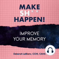 Make Sh*t Happen--Improve Your Memory