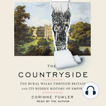 The Countryside: Ten Rural Walks Through Britain and Its Hidden History of Empire