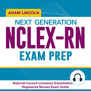 Next Generation NCLEX-RN Exam Prep: Your Essential Guide to Mastering the National Council Licensure Examination for Registered Nurses | Over 200 Thoroughly Explained Q&A | Triumph on Your Initial Try!