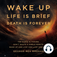 WAKE UP LIFE IS BRIEF DEATH IS FOREVER