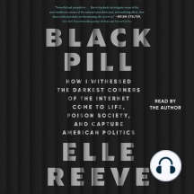 Black Pill: How I Witnessed the Darkest Corners of the Internet Come to Life, Poison Society, and Capture American Politics