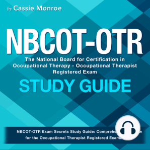 NBCOT-OTR Study Guide: NBCOT Occupational Therapist Registered Exam Mastery 2024-2025: Easily Pass the National Board for Certification in Occupational Therapy Exam on Your First Try | 200+ Q&A | Real Test Questions with Detailed Explanations.