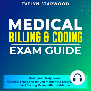 Medical Billing and Coding Exam Guide: Unlock Your Future in Medical Billing and Coding: 2024-2025 Exam Prep Guide – Ace Your Certification on the First Attempt | 200+ Expert Q&A | Realistic Practice Questions and Comprehensive Answer Explanations