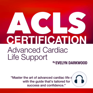 ACLS Certification: Advanced Cardiac Life Support Mastery 2024-2025: Pass with Confidence on Your First Attempt | Over 200 Expert Q&As | Realistic Practice Scenarios and Detailed Explanations