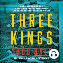 Three Kings: Race, Class, and the Barrier-Breaking Rivals Who Launched the Modern Olympic Age