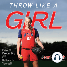 Throw Like a Girl: How to Dream Big & Believe in Yourself