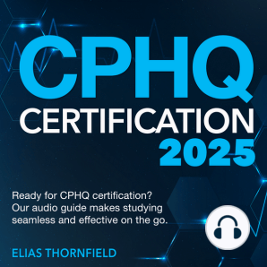 CPHQ Certification: Certified Professional in Healthcare Quality Exam Prep 2024-2025: Ace the CPHQ Exam on Your First Try | 200+ Expert Q&A | Realistic Sample Questions and Detailed Explanations