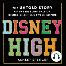 Disney High: The Untold Story of the Rise and Fall of Disney Channel's Tween Empire